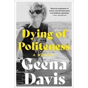 Dying of Politeness: A Memoir -- Geena Davis